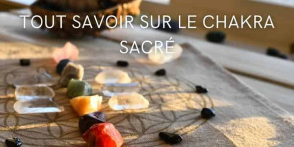 Chakra sacré : Signification, Equilibre et Rôle